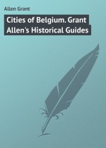 Cities of Belgium. Grant Allen`s Historical Guides