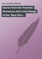 Stories from the Trenches: Humorous and Lively Doings of Our `Boys Over There`