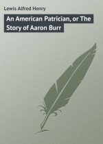 An American Patrician, or The Story of Aaron Burr