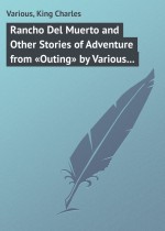 Rancho Del Muerto and Other Stories of Adventure from «Outing» by Various Authors