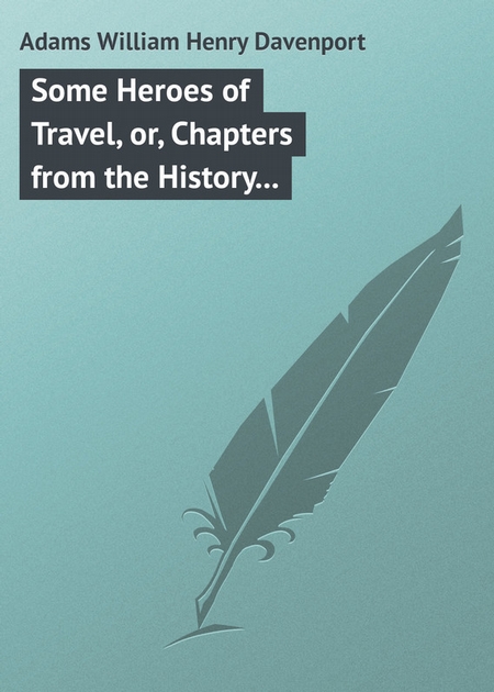 Some Heroes of Travel, or, Chapters from the History of Geographical Discovery and Enterprise