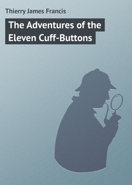 The Adventures of the Eleven Cuff-Buttons