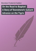 On the Road to Bagdad: A Story of Townshend`s Gallant Advance on the Tigris