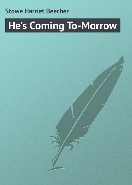He`s Coming To-Morrow