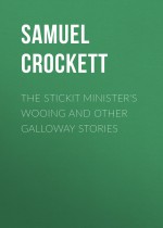 The Stickit Minister`s Wooing and Other Galloway Stories