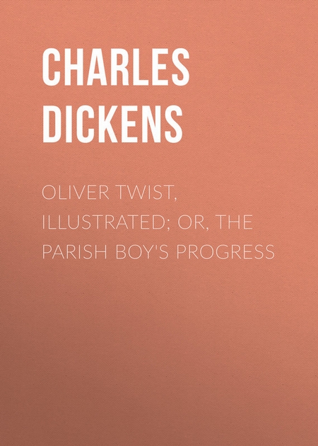 Oliver Twist, Illustrated; or, The Parish Boy`s Progress