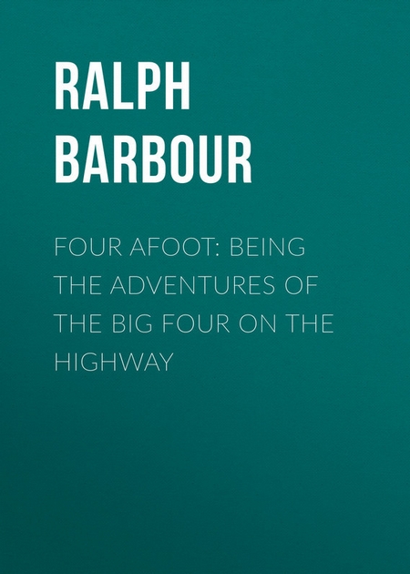 Four Afoot: Being the Adventures of the Big Four on the Highway