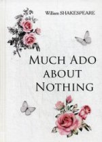 Much Ado about Nothing = Много шума из ничего: на англ.яз