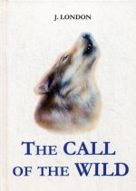 The Call of the Wild = Зов предков: роман на англ.яз