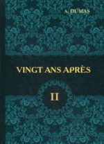 Vingt Ans Apres = Двадцать лет спустя. В 2 т. Т. 2: роман на франц.яз