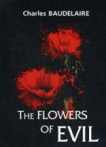 The Flowers of Evil = Цветы зла: сборник стихов на англ.яз
