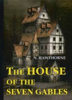 The House of the Seven Gables = Дом о семи фронтонах: роман на англ.яз