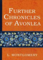 Further Chronicles of Avonlea = Дальнейшие авонлейские хроники: на англ.яз
