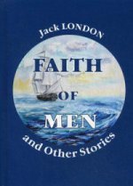 Faith of Men, and Other Stories = Мужская верность и другие рассказы: на англ.яз