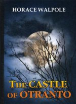 The Castle of Otranto = Замок Отранто: роман на англ.яз
