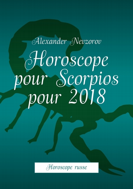 Horoscope pour Scorpios pour 2018. Horoscope russe