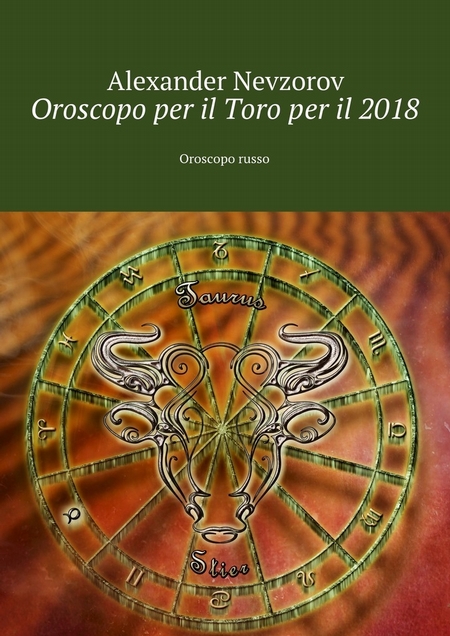 Oroscopo per il Toro per il 2018. Oroscopo russo