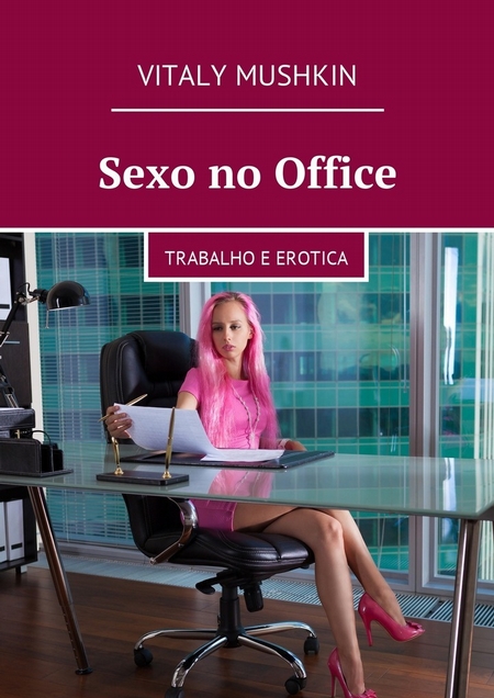 Sexo no Office. Trabalho e erotica