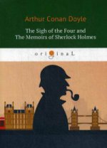 The Sigh of the Four and The Memoirs of Sherlock Holmes = Знак Четырех и Воспоминания Шерлока Холмса: повесть на англ. Яз