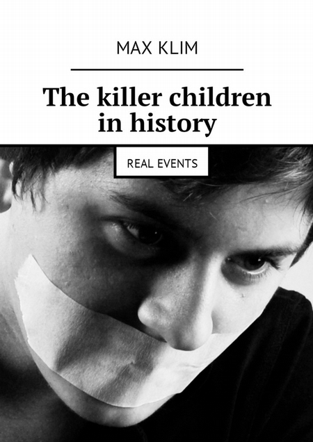 The killer children in history. Real events