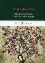 The Forsyte Saga. The Man of Property. Vol. 1 = Сага о Форсайтах. Собственник: кн. на англ.яз
