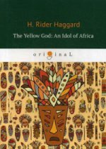 The Yellow God: An Idol of Africa = Желтый бог: африканский идол: на англ.яз