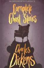 Charles Dickens: Complete Ghost Stories