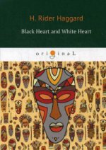 Black Heart and White Heart = Белое сердце и черное сердце: роман на англ.яз