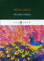 My Lady`s Money = Деньги Миледи: кн. на англ.яз. Collins W