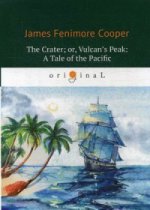 The Crater; or, Vulcan’s Peak: A Tale of the Pacific = Кратер, или Пик вулкана: кн. на англ.яз. Cooper J.F