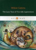 The Lazy Tour of Two Idle Apprentices = Ленивое путешествие двух досужих подмастерьев: кн. на англ.яз. Collins W