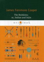 The Redskins; or, Indian and Injin = Краснокожие: роман на англ.яз. Cooper J.F