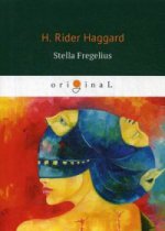 Stella Fregelius = Стелла Фрегелиус: история трех судеб: кн. на англ.яз. Haggard H.R