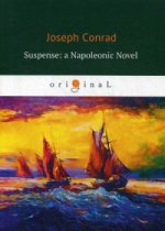 Suspense: a Napoleonic Novel = Ожидание: роман Наполеона: кн. на англ.яз. Conrad J