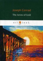 The Arrow of Gold = Золотая стрела: кн. на англ.яз. Conrad J