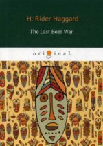 The Last Boer War = Последняя бурская война: кн. на англ.яз. Haggard H.R