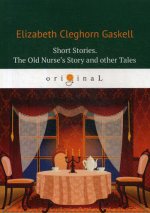 Short Stories. The Old Nurse’s Story and other Tales = Сборник. Рассказы старой медсестры и другие истории: кн. на англ.яз