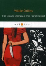 The Dream-Woman & The Family Secret = Женщина из сна и Фамильная История: роман на англ.яз