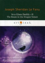 In a Glass Darkly 2. The Room in the Dragon Volant = Сквозь тусклое стекло 2: на англ.яз