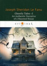 Ghostly Tales 1. An Authentic Narrative of a Haunted House = Рассказы о призраках 1: на англ.яз