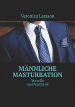 Mnnliche Masturbation. Vorteile und Nachteile