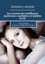 Les secrets des meilleures matresses: parfaites et habiles au lit. L«ducation sexuelle pour les femmes