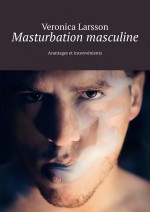 Masturbation masculine. Avantages et inconvnients