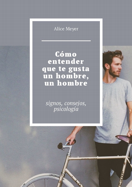 Cmo entender que te gusta un hombre, un hombre. Signos, consejos, psicologa