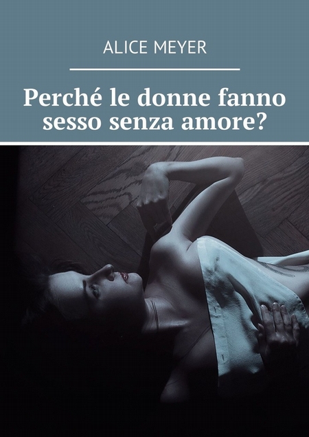 Perch le donne fanno sesso senza amore?