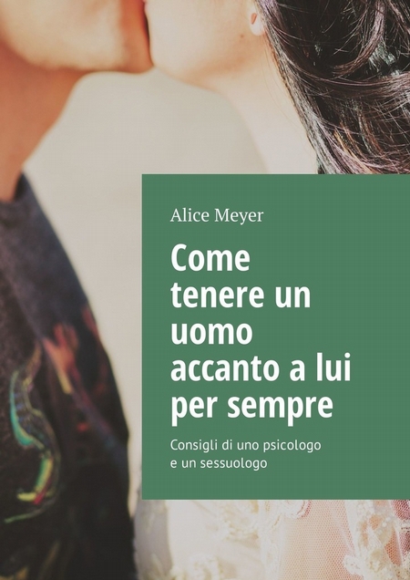 Come tenere un uomo accanto a lui per sempre. Consigli di uno psicologo e un sessuologo