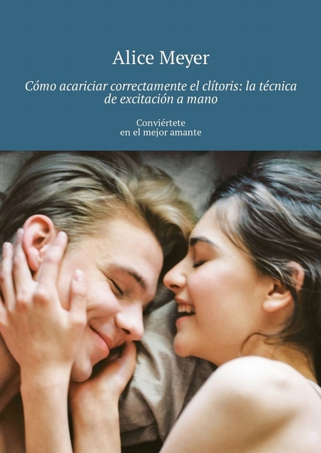 Cmo acariciar correctamente el cltoris: la tcnica de excitacin a mano. Convirtete en el mejor amante