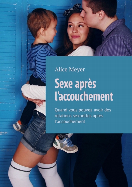 Sexe aprs l’accouchement. Quand vous pouvez avoir des relations sexuelles aprs l’accouchement