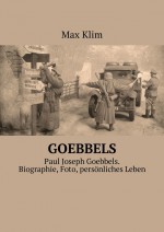 Goebbels. Paul Joseph Goebbels. Biographie, Foto, persnliches Leben