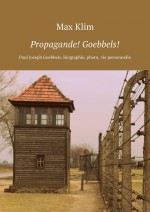 Propagande! Goebbels! Paul Joseph Goebbels. Biographie, photo, vie personnelle